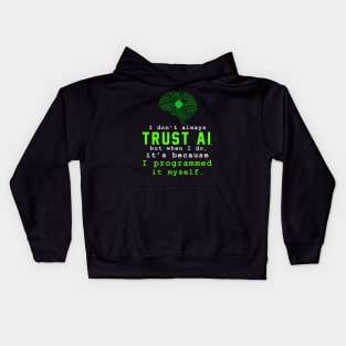 I don't always trust AI, but when I do, I programmed it myself. Kids Hoodie